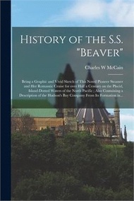 293789.History of the S.S. Beaver [microform]: Being a Graphic and Vivid Sketch of This Noted Pioneer Steamer and Her Romantic Cruise for Over Half a Century
