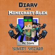 Diary Of A Minecraft Alex Book 4 - Wacky Wizard MC Steve