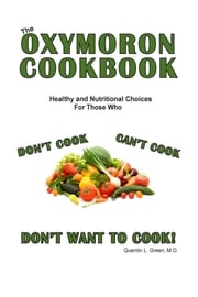 The Oxymoron Cookbook Quentin L. Green, M.D.