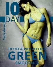 10 Day Detox And Weight Loss Green Smoothies Claris Kluivert