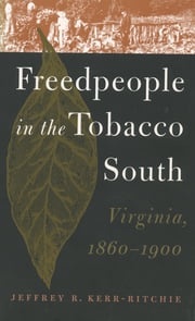 Freedpeople in the Tobacco South Jeffrey R. Kerr-Ritchie