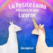 La Petite Lama rencontre une licorne Isla Wynter