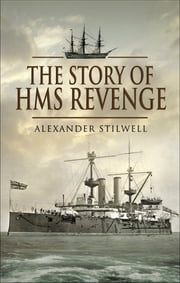 The Story of HMS Revenge Alexander Stilwell