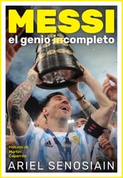 Messi, el genio completo Ariel Senosiain