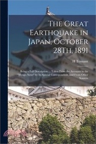The Great Earthquake in Japan, October 28Th, 1891: Being a Full Description ... Taken From the Accou