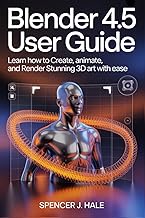 Blender 4.5 User Guide: Learn How to Create, Animate, and Render Stunning 3D Art with Ease