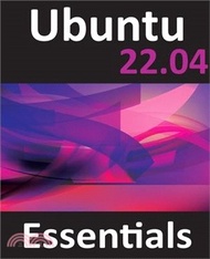 9991.Ubuntu 22.04 Essentials: A Guide to Ubuntu 22.04 Desktop and Server Editions