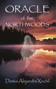Oracle of the Northwoods Damia Xochil