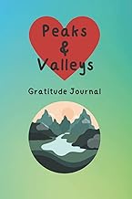 Peaks & Valleys Gratitude Journal: A daily tool for navigating through life's ups and downs