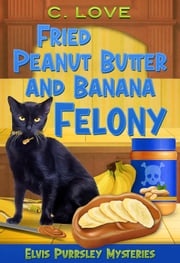 Fried Peanut Butter and Banana Felony C. Love