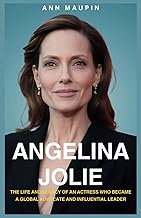 Angelina Jolie: The Life And Legacy Of An Actress Who Became A Global Advocate And Influential Leade