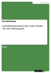 Gedichtinterpretation: Else Lasker-Schüler 'Ein alter Tibetteppich' Karl Bellenberg