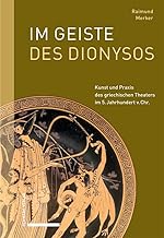 Im Geiste des Dionysos: Kunst und Praxis des griechischen Theaters im 5. Jahrhundert v. Chr.
