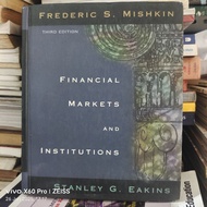 FINANCIAL MARKETS AND INSTUTIONS THIRD EDITION FREDERIC S.MISHKIN & STANLEY G.EAKINS ORIGINAL