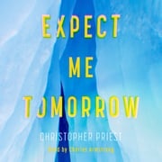 Expect Me Tomorrow Christopher Priest