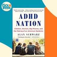 ADHD Nation : Children, Doctors, Big Pharma, and the Making of an American Epide by Alan Schwarz (US