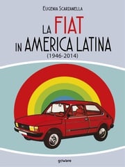 La FIAT in America Latina (1946-2014) Eugenia Scarzanella