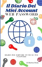 Il Diario Dei Miei Account: Web Password Diario Per Scrivere E Mettere Al Sicuro Le Tue Password Acc