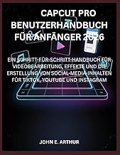 CAPCUT PRO BENUTZERHANDBUCH FUeR ANFAeNGER 2026: EIN SCHRITT-FUeR-SCHRITT-HANDBUCH FUeR VIDEOBEARBEI