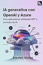 IA generativa con OpenAI y Azure: Cree aplicaciones utilizando GPT y servicios de IA