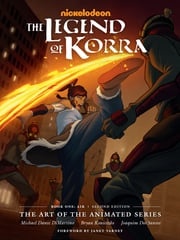 The Legend of Korra: The Art of the Animated Series--Book One: Air (Second Edition) Michael Dante DiMartino