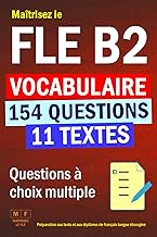 Maîtrisez le FLE B2 : 11 textes, 154 questions à choix multiple de vocabulaire. Préparation aux test