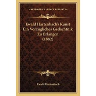 Ewald Hartenbach's Kunst Ein Vorzugliches Gedachtnik Zu Erlangen (1882) by Ewald Hartenbach (US edit