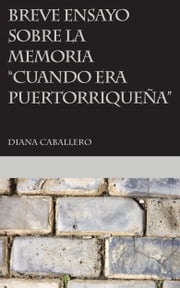 Breve ensayo sobre la memoria “Cuando era puertorriqueña” de Esmeralda Santiago Diana Caballero