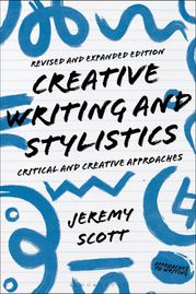 Creative Writing and Stylistics, Revised and Expanded Edition Jeremy Scott
