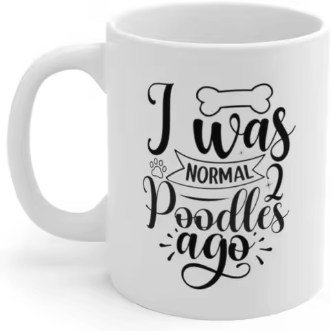 I Was Normal 2 Poodles Ago- Funny Mugs Birthday Mothers Day or Christmas Mom Gifts- Fun Dog Lovers P