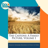 The Caxtons : A Family Picture, Volume 1 by Baron Edward Bulwer Lytton Lytton (US edition, paperback