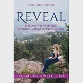 Reveal: Embody the True Self Beyond Trauma and Conditioning