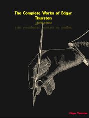 The Complete Works of Edgar Thurston Edgar Thurston