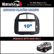 Android Player Casing 10" Inch For Perodua Myvi 2005-2011