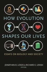 How Evolution Shapes Our Lives Jonathan B. Losos