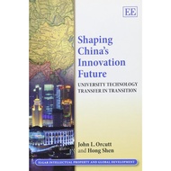 Shaping Chinas Innovation Future: University Technology Transfer in Transition (Elgar Intellectual e