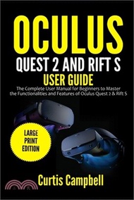17573.Oculus Quest 2 and Rift S User Guide: The Complete User Manual for Beginners to Master the Functionalities and Features of Oculus Quest 2 &amp; Rift S (La
