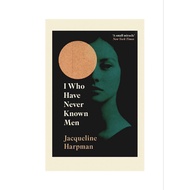 I WHO HAVE NEVER KNOWN MEN JACQUELINE HARPMAN
