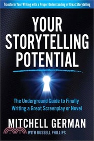 Your Storytelling Potential: The Underground Guide to Finally Writing a Great Screenplay or Novel