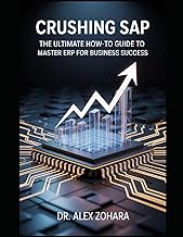 Crushing SAP: The Ultimate How-To Guide to Master ERP for Business Success