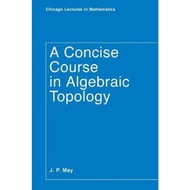 A Concise Course in Algebraic Topology by J. P. May (US edition, paperback)
