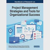 Handbook of Research on Project Management Strategies and Tools for Organizational Success