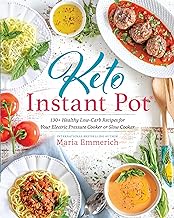 Keto Instant Pot: 130+ Healthy Low-Carb Recipes for Your Electric Pressure Cooker or Slow Cooker