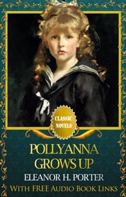 POLLYANNA GROWS UP Classic Novels: New Illustrated [Free Audiobook Links] Eleanor H. Porter