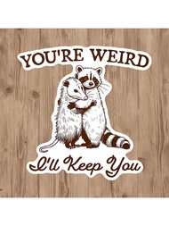 1 miếng dán vinyl hình gấu trúc và chồn túi đáng yêu "You're Weird I'll Keep You" - Miếng dán ốp lưn