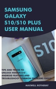 Samsung Galaxy S10/S10 Plus User Manual Maxwell Rotheray