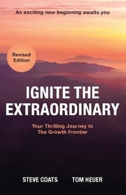 Ignite the Extraordinary (Revised Edition) Steve Coats