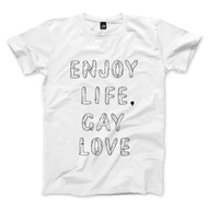 ENJOY LIFE, GAY LOVE - 中性版T恤 - 白