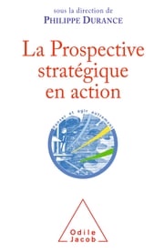 La Prospective stratégique en action Philippe Durance