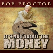 It's Not About the Money Bob Proctor